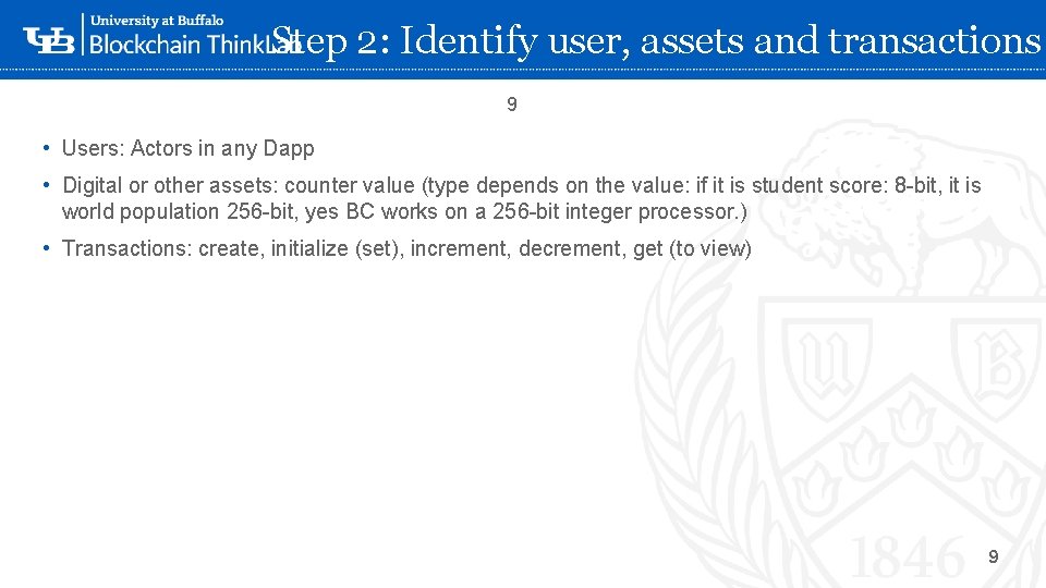 Step 2: Identify user, assets and transactions 9 • Users: Actors in any Dapp