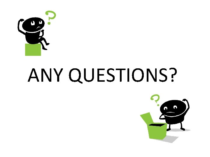 ANY QUESTIONS? 