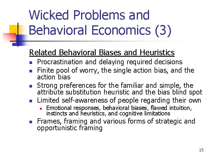 Wicked Problems and Behavioral Economics (3) Related Behavioral Biases and Heuristics n n Procrastination