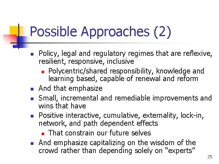 Possible Approaches (2) n n n Policy, legal and regulatory regimes that are reflexive,