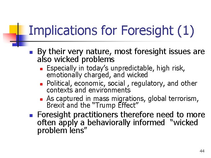 Implications for Foresight (1) n By their very nature, most foresight issues are also