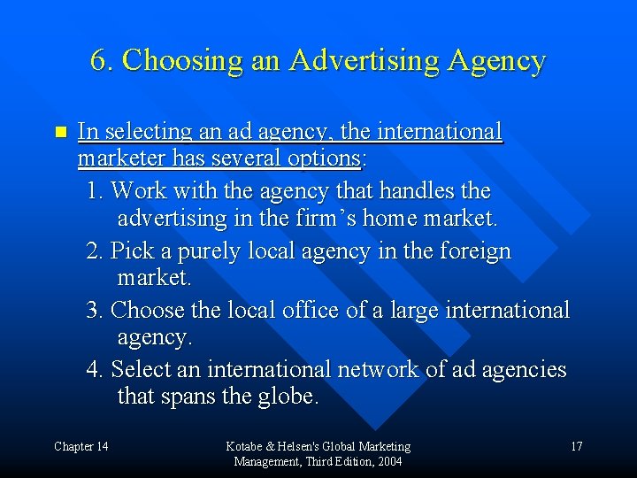 6. Choosing an Advertising Agency n In selecting an ad agency, the international marketer
