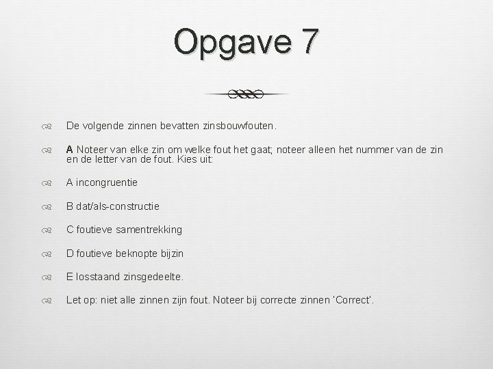 Opgave 7 De volgende zinnen bevatten zinsbouwfouten. A Noteer van elke zin om welke