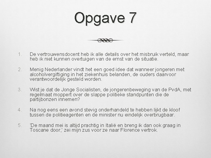 Opgave 7 1. De vertrouwensdocent heb ik alle details over het misbruik verteld, maar