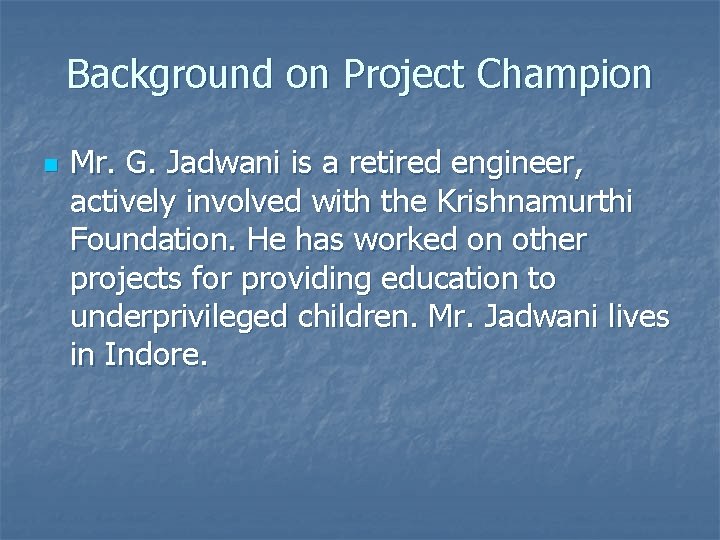 Background on Project Champion n Mr. G. Jadwani is a retired engineer, actively involved