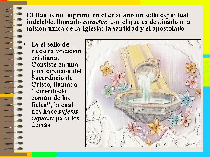 El Bautismo imprime en el cristiano un sello espiritual indeleble, llamado carácter, por el