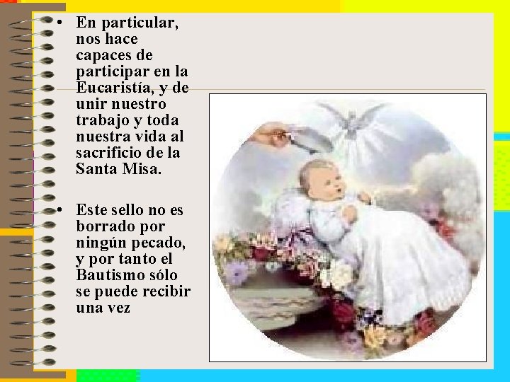  • En particular, nos hace capaces de participar en la Eucaristía, y de
