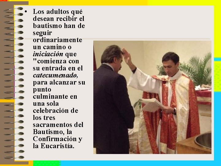  • Los adultos qué desean recibir el bautismo han de seguir ordinariamente un