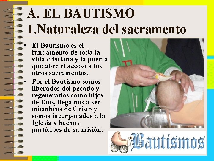 A. EL BAUTISMO 1. Naturaleza del sacramento • El Bautismo es el fundamento de