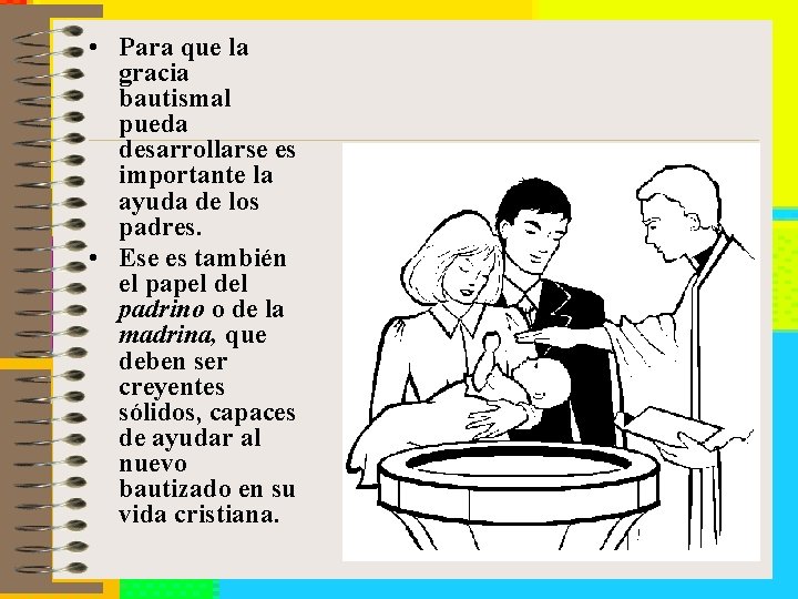  • Para que la gracia bautismal pueda desarrollarse es importante la ayuda de