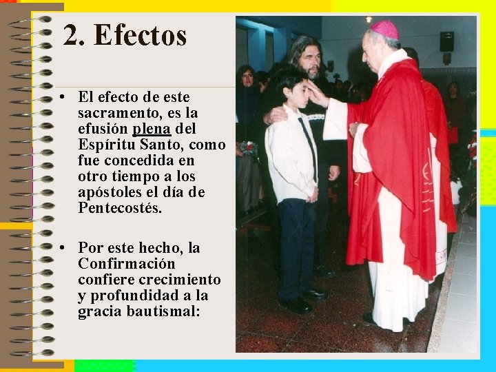 2. Efectos • El efecto de este sacramento, es la efusión plena del Espíritu