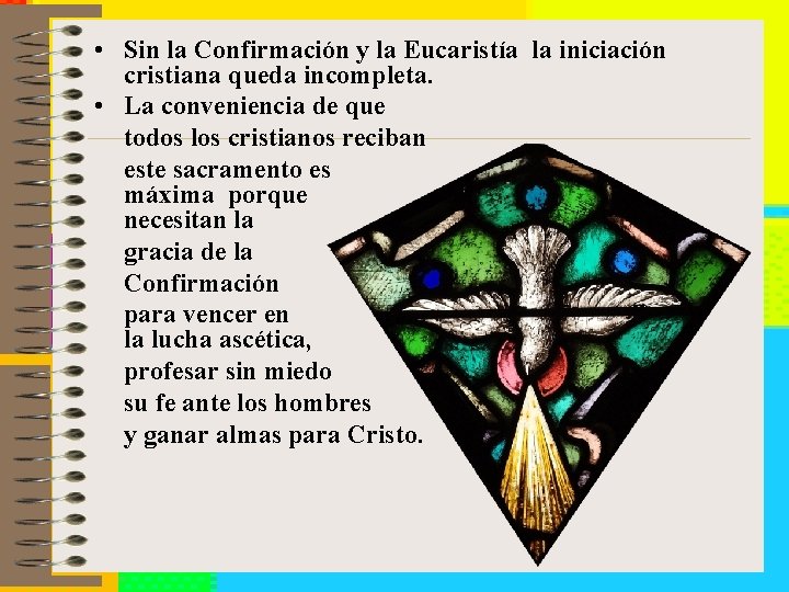  • Sin la Confirmación y la Eucaristía la iniciación cristiana queda incompleta. •