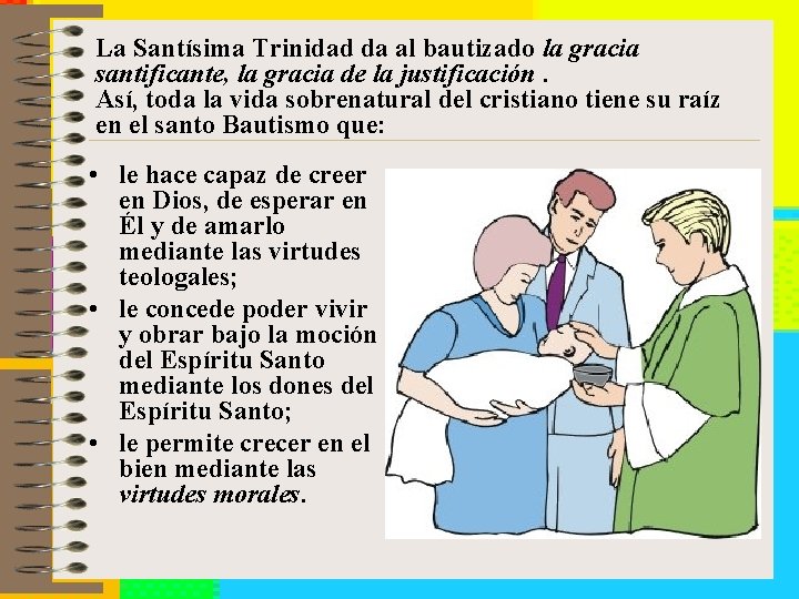 La Santísima Trinidad da al bautizado la gracia santificante, la gracia de la justificación.