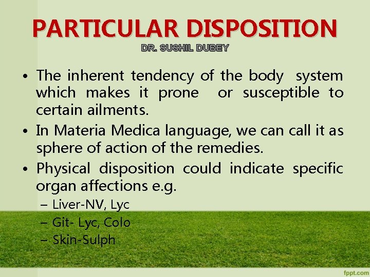 PARTICULAR DISPOSITION DR. SUSHIL DUBEY • The inherent tendency of the body system which
