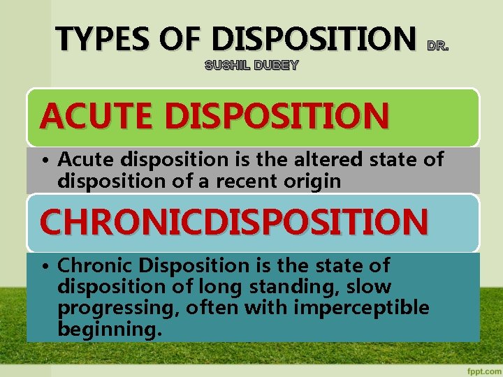 TYPES OF DISPOSITION DR. SUSHIL DUBEY ACUTE DISPOSITION • Acute disposition is the altered