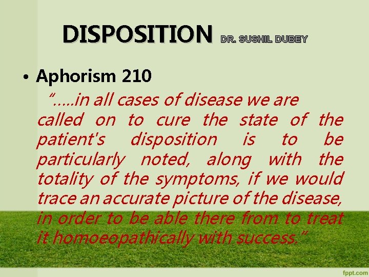 DISPOSITION DR. SUSHIL DUBEY • Aphorism 210 “…. . in all cases of disease