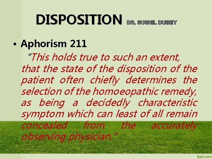 DISPOSITION DR. SUSHIL DUBEY • Aphorism 211 “This holds true to such an extent,