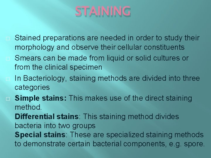 STAINING � � Stained preparations are needed in order to study their morphology and