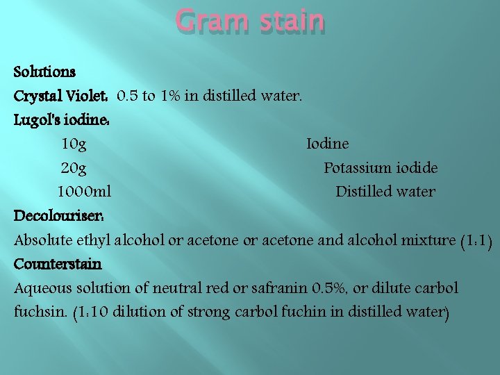 Gram stain Solutions Crystal Violet: 0. 5 to 1% in distilled water. Lugol's iodine: