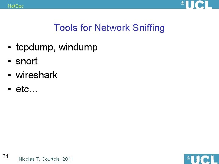 Net. Sec Tools for Network Sniffing • • 21 tcpdump, windump snort wireshark etc…