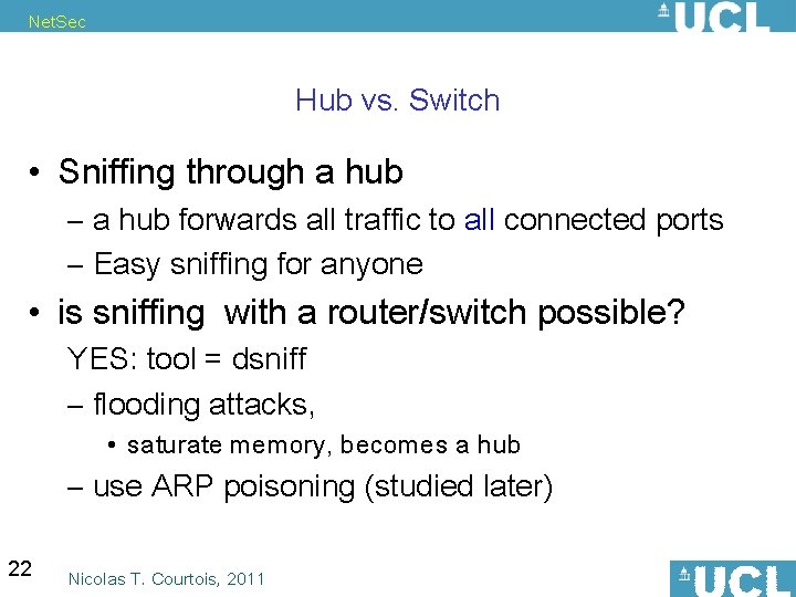 Net. Sec Hub vs. Switch • Sniffing through a hub – a hub forwards