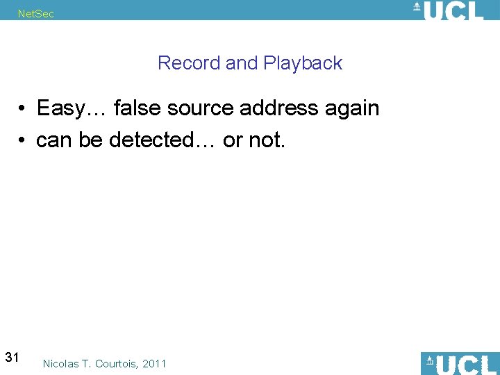 Net. Sec Record and Playback • Easy… false source address again • can be