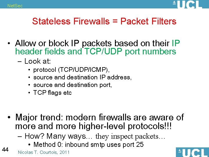 Net. Sec Stateless Firewalls = Packet Filters • Allow or block IP packets based