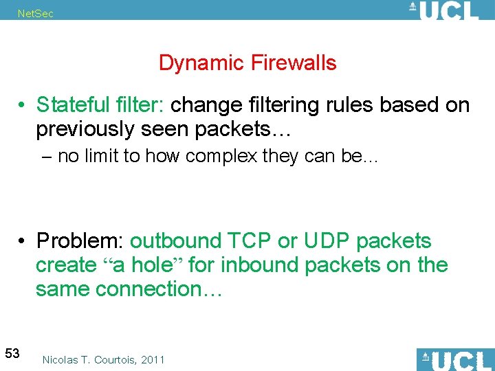 Net. Sec Dynamic Firewalls • Stateful filter: change filtering rules based on previously seen