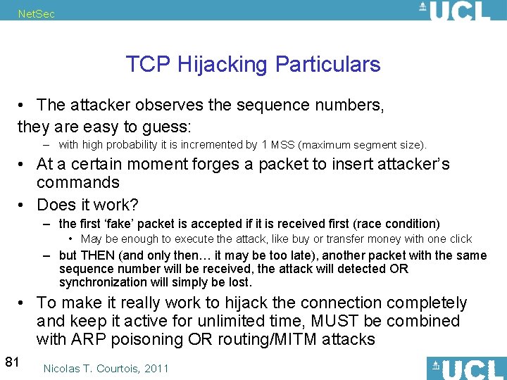 Net. Sec TCP Hijacking Particulars • The attacker observes the sequence numbers, they are