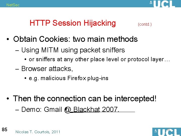 Net. Sec HTTP Session Hijacking (contd. ) • Obtain Cookies: two main methods –