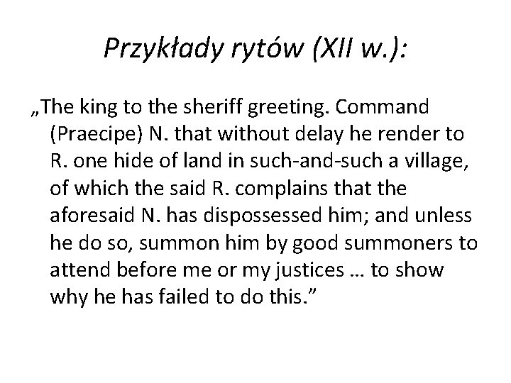 Przykłady rytów (XII w. ): „The king to the sheriff greeting. Command (Praecipe) N.