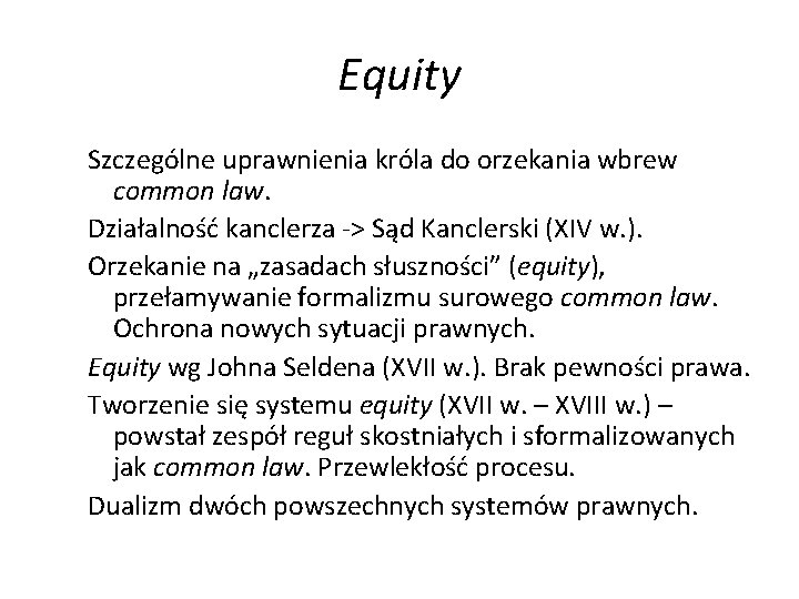 Equity Szczególne uprawnienia króla do orzekania wbrew common law. Działalność kanclerza -> Sąd Kanclerski
