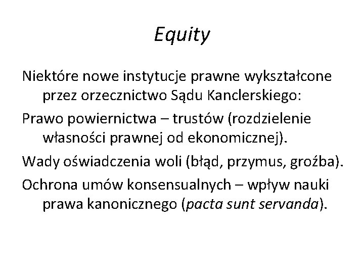 Equity Niektóre nowe instytucje prawne wykształcone przez orzecznictwo Sądu Kanclerskiego: Prawo powiernictwa – trustów