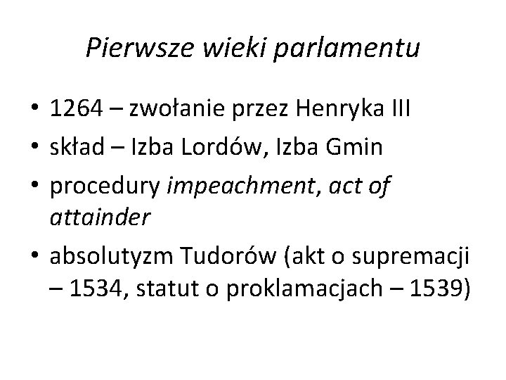 Pierwsze wieki parlamentu • 1264 – zwołanie przez Henryka III • skład – Izba