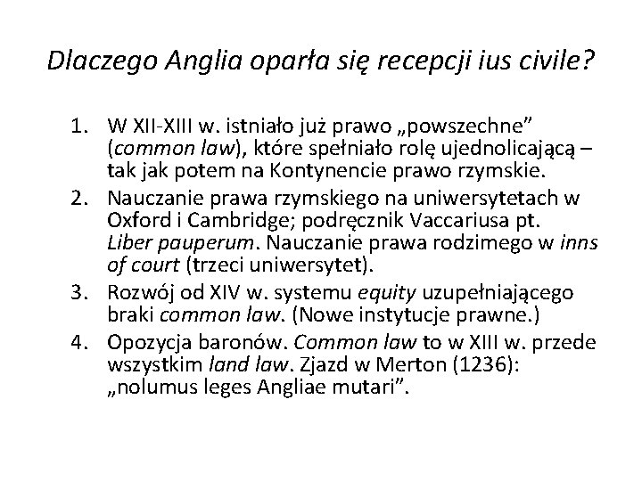 Dlaczego Anglia oparła się recepcji ius civile? 1. W XII-XIII w. istniało już prawo