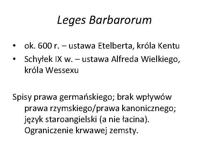Leges Barbarorum • ok. 600 r. – ustawa Etelberta, króla Kentu • Schyłek IX