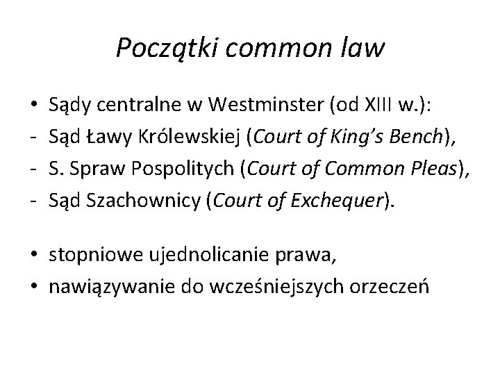 Początki common law • - Sądy centralne w Westminster (od XIII w. ): Sąd