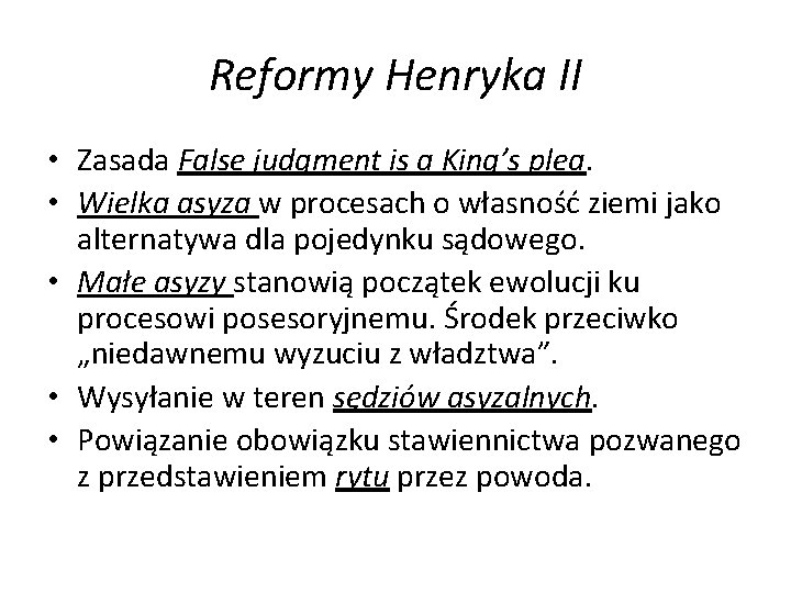 Reformy Henryka II • Zasada False judgment is a King’s plea. • Wielka asyza