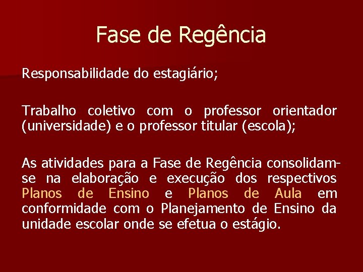 Fase de Regência Responsabilidade do estagiário; Trabalho coletivo com o professor orientador (universidade) e