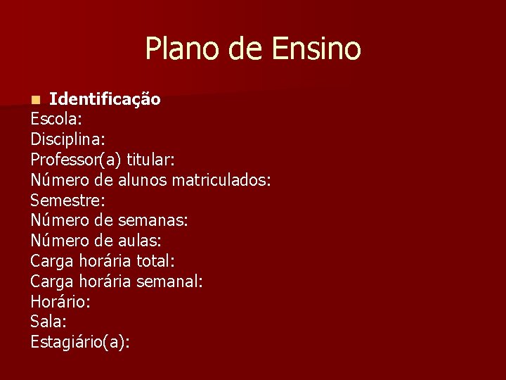 Plano de Ensino Identificação Escola: Disciplina: Professor(a) titular: Número de alunos matriculados: Semestre: Número