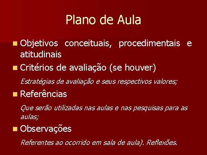 Plano de Aula n Objetivos conceituais, procedimentais e atitudinais n Critérios de avaliação (se