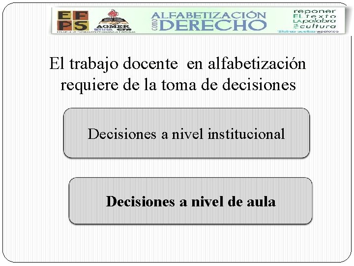 El trabajo docente en alfabetización requiere de la toma de decisiones Decisiones a nivel