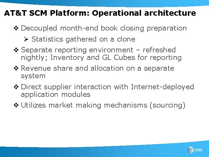 AT&T SCM Platform: Operational architecture v Decoupled month-end book closing preparation Ø Statistics gathered