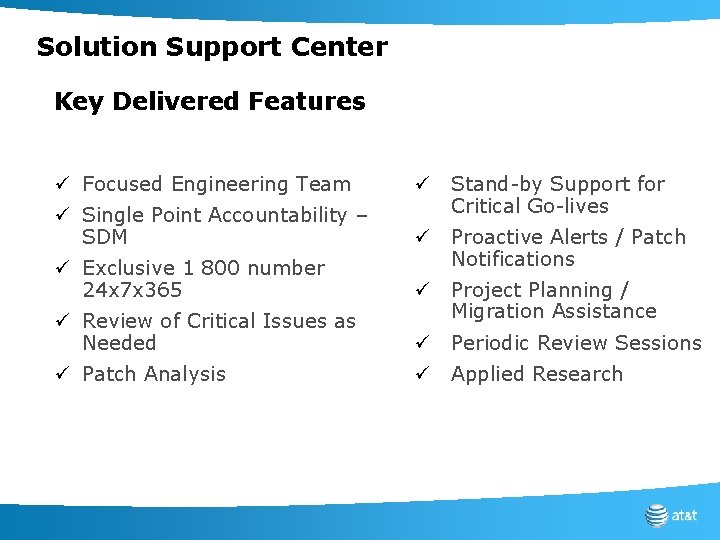 Solution Support Center Key Delivered Features ü Focused Engineering Team ü Single Point Accountability