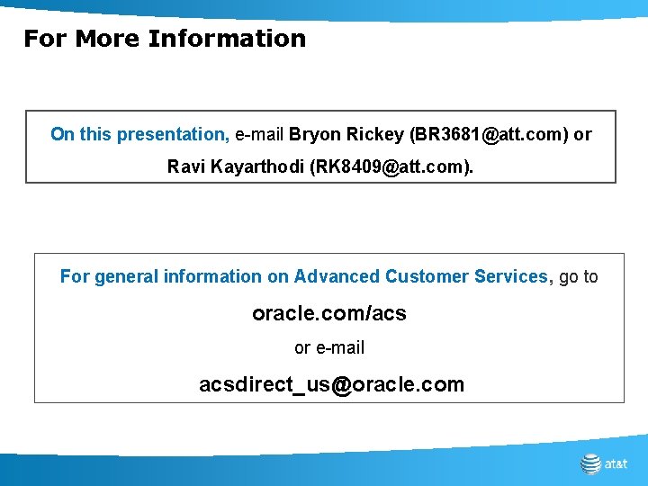For More Information On this presentation, e-mail Bryon Rickey (BR 3681@att. com) or Ravi