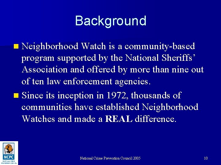 Background n Neighborhood Watch is a community-based program supported by the National Sheriffs’ Association