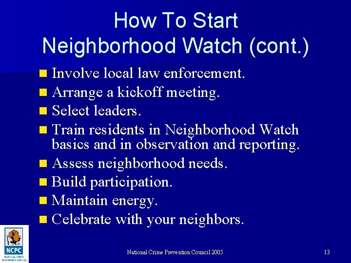 How To Start Neighborhood Watch (cont. ) n Involve local law enforcement. n Arrange