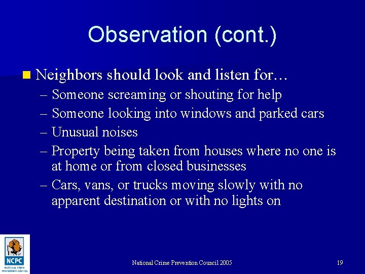 Observation (cont. ) n Neighbors should look and listen for… – Someone screaming or