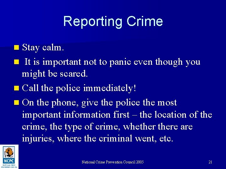 Reporting Crime n Stay calm. It is important not to panic even though you