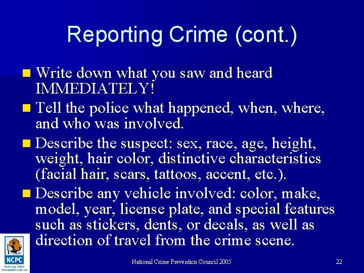 Reporting Crime (cont. ) n Write down what you saw and heard IMMEDIATELY! n